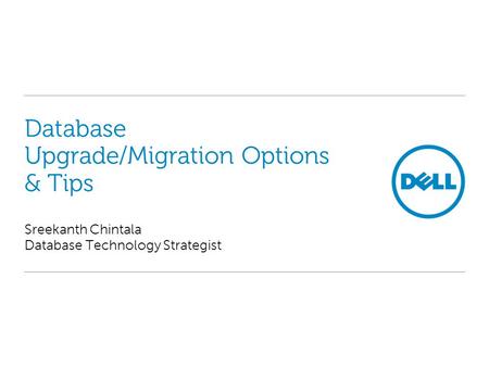 Database Upgrade/Migration Options & Tips Sreekanth Chintala Database Technology Strategist.