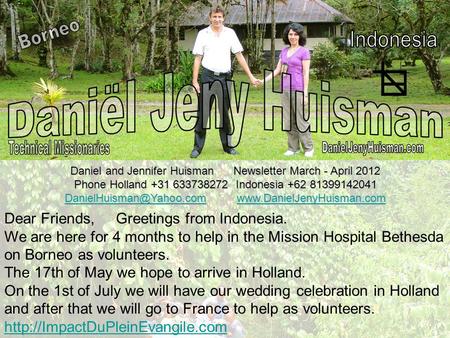 Daniel and Jennifer Huisman Newsletter March - April 2012 Phone Holland +31 633738272 Indonesia +62 81399142041