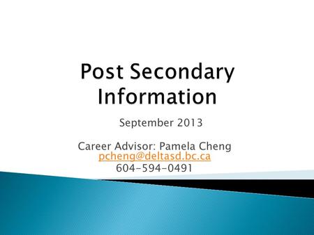 September 2013 Career Advisor: Pamela Cheng  604-594-0491.