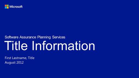 Title Information First Lastname, Title August 2012 Software Assurance Planning Services.