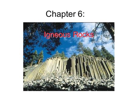 Chapter 6:. What are igneous rocks? Igneous rocks gets its name from the Latin word for “fire”, because it is formed from hot molten rock (magma) inside.