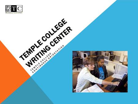 TEMPLE COLLEGE WRITING CENTER TEMPLE COLLEGE CONTINUOUS ORIENTATION.