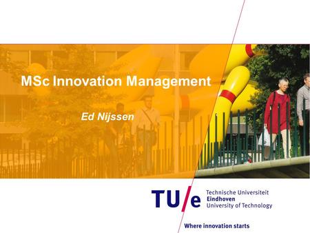 MSc Innovation Management Ed Nijssen. School of Industrial Engineering.