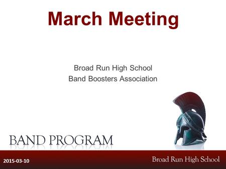 March Meeting Broad Run High School Band Boosters Association 2015-03-10.