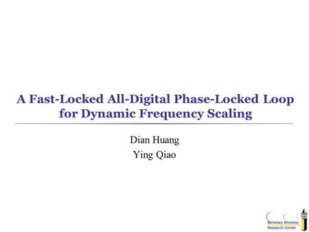 A Fast-Locked All-Digital Phase-Locked Loop for Dynamic Frequency Scaling Dian Huang Ying Qiao.