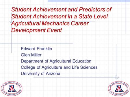 Student Achievement and Predictors of Student Achievement in a State Level Agricultural Mechanics Career Development Event Edward Franklin Glen Miller.