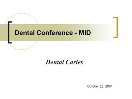 Dental Conference - MID Dental Caries October 28, 2004.