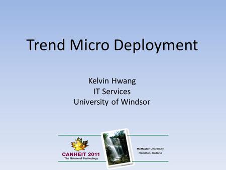 Trend Micro Deployment Kelvin Hwang IT Services University of Windsor.