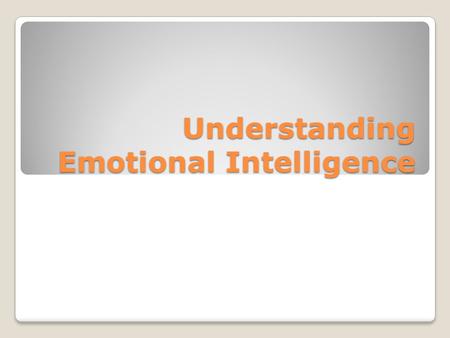 Understanding Emotional Intelligence. EI = Emotional Intelligence The ability to recognize and manage: ◦Moods ◦Emotions ◦Attitudes Research shows a connection.