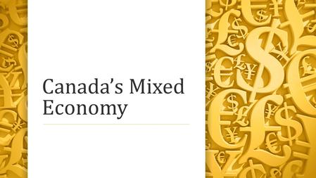 Canada’s Mixed Economy. Are you an avid shopper, or do you just buy something when you need it? Do you pay full price, or do you look for bargains? No.