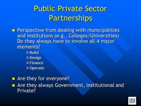 Public Private Sector Partnerships Perspective from dealing with municipalities and institutions (e.g., Colleges/Universities) Do they always have to involve.