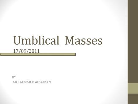Umblical Masses 17/09/2011 BY: MOHAMMED ALSAIDAN.