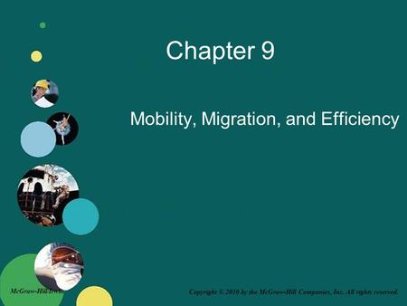 Copyright © 2010 by the McGraw-Hill Companies, Inc. All rights reserved. McGraw-Hill/Irwin Chapter 9 Mobility, Migration, and Efficiency.