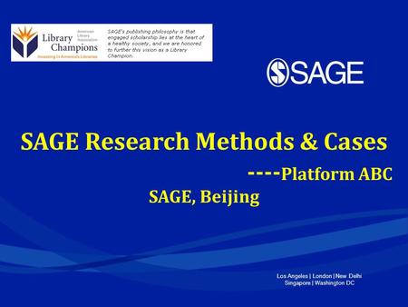 Los Angeles | London | New Delhi Singapore | Washington DC SAGE Research Methods & Cases ---- Platform ABC SAGE, Beijing.