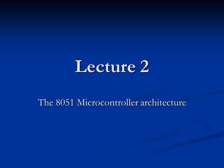 The 8051 Microcontroller architecture