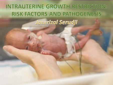 FETAL GROWTH geneticmaternalplacental FETUS HEALTHY NEWBORN & APPR- SIZE Normal circumstances Inheritance Growth potential Introduction.