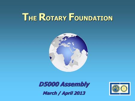 T HE R OTARY F OUNDATION D5000 Assembly March / April 2013.