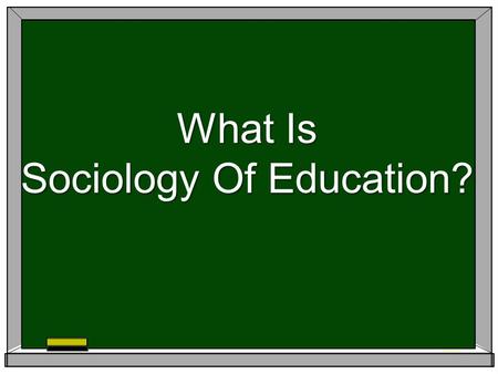 What Is Sociology Of Education?. KEY ISSUES “N” Of One What Is An “N”? Central Tendency Is The Key Sociology vs. Journalism Audience Focus Approach Other.