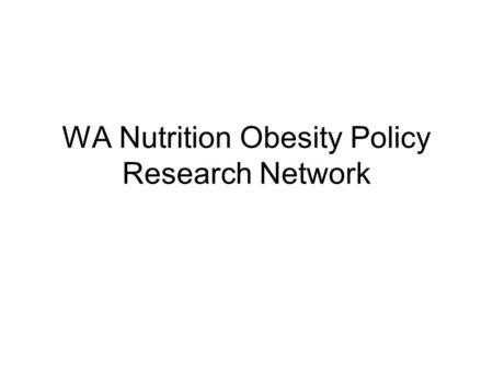 WA Nutrition Obesity Policy Research Network. Purpose of WA NOPRN Establish a network of academic, public health, agriculture, and community stakeholders.