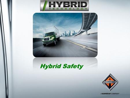 Hybrid Safety. 2 How Do You Identify A Hybrid? Vehicle displays “Hybrid” on the outside Dashboard shift label displays “Eaton Hybrid” Presence of bright.