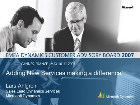 Adding New Services making a difference! Lars Ahlgren Sales Lead Dynamics Services Microsoft Dynamics.