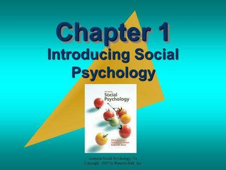 Aronson Social Psychology, 5/e Copyright 2005 by Prentice-Hall, Inc. Chapter 1 Introducing Social Psychology.