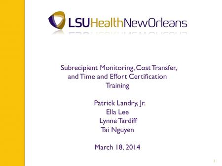 Subrecipient Monitoring, Cost Transfer, and Time and Effort Certification Training Patrick Landry, Jr. Ella Lee Lynne Tardiff Tai Nguyen March 18, 2014.