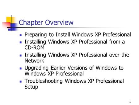 1 Chapter Overview Preparing to Install Windows XP Professional Installing Windows XP Professional from a CD-ROM Installing Windows XP Professional over.