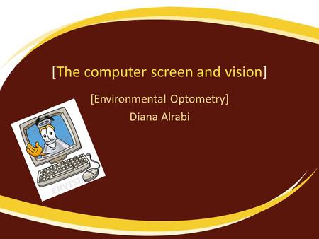 [The computer screen and vision] [Environmental Optometry] Diana Alrabi.