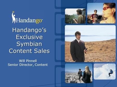 Handango’s Exclusive Symbian Content Sales Will Pinnell Senior Director, Content.