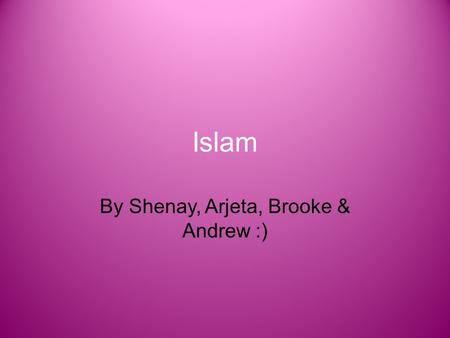 Islam By Shenay, Arjeta, Brooke & Andrew :). What are some of the major beliefs of the religion of Islam? There may not be another religion like Islam.