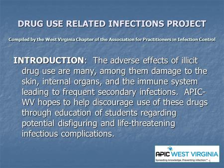 DRUG USE RELATED INFECTIONS PROJECT Compiled by the West Virginia Chapter of the Association for Practitioners in Infection Control INTRODUCTION: The adverse.