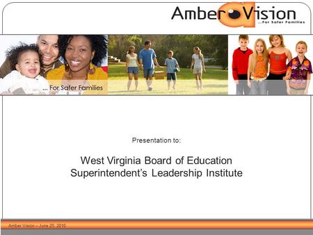 Amber Vision – June 25, 2010 Presentation to: West Virginia Board of Education Superintendent’s Leadership Institute.