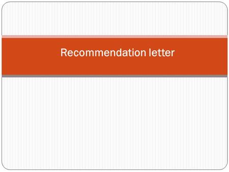 Recommendation letter. Before you begin The focus is on the candidate’s potential, his ability to ‘fit in’. The letter should help the employer see how.