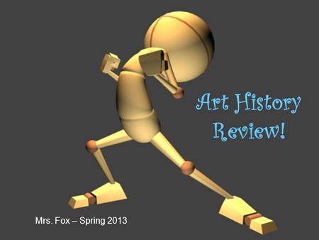 Art History Review! Mrs. Fox – Spring 2013. 1 2.