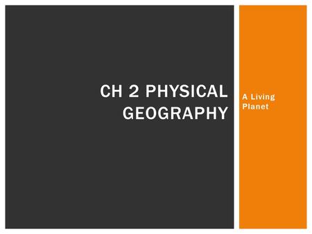 Ch 2 Physical Geography A Living Planet.