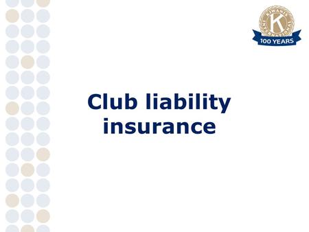 Club liability insurance. Named insured Kiwanis International and its owned, controlled, subsidiary or affiliated organizations now or hereafter constituted.