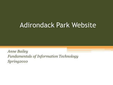 Adirondack Park Website Anne Bailey Fundamentals of Information Technology Spring2010.