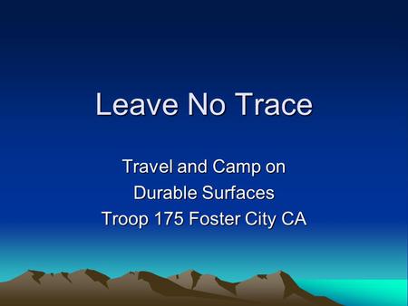 Leave No Trace Travel and Camp on Durable Surfaces Troop 175 Foster City CA.