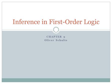 CHAPTER 9 Oliver Schulte Inference in First-Order Logic.