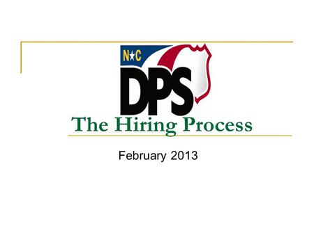 The Hiring Process February 2013. 2 Objectives Identify the 4 Phases of the Hiring Process Identify the requirements for each Phase of the Hiring Process.