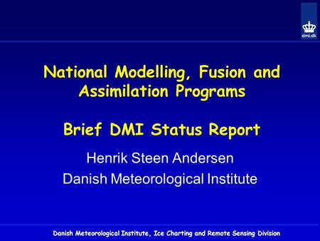 Danish Meteorological Institute, Ice Charting and Remote Sensing Division National Modelling, Fusion and Assimilation Programs Brief DMI Status Report.
