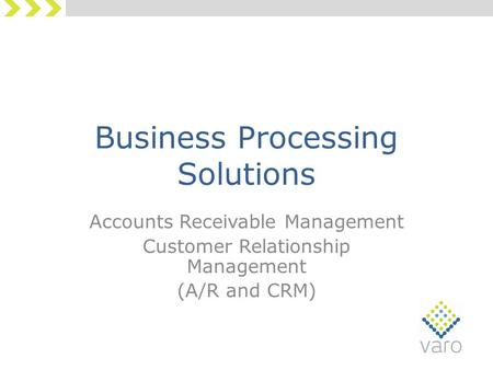 Business Processing Solutions Accounts Receivable Management Customer Relationship Management (A/R and CRM)