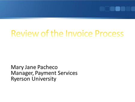 Mary Jane Pacheco Manager, Payment Services Ryerson University.
