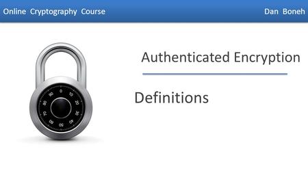 Dan Boneh Authenticated Encryption Definitions Online Cryptography Course Dan Boneh.
