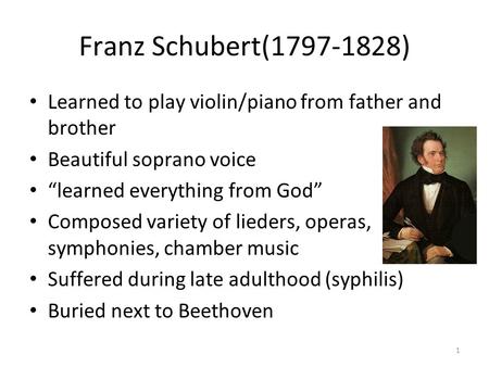 Franz Schubert( ) Learned to play violin/piano from father and brother