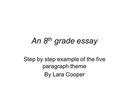 Step by step example of the five paragraph theme By Lara Cooper