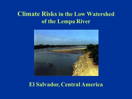 Climate Risks in the Low Watershed of the Lempa River El Salvador, Central America.