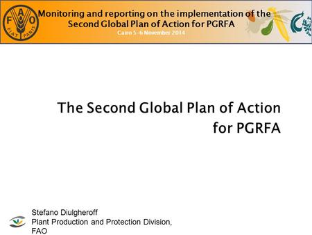 Monitoring and reporting on the implementation of the Second Global Plan of Action for PGRFA Cairo 5-6 November 2014 The Second Global Plan of Action for.