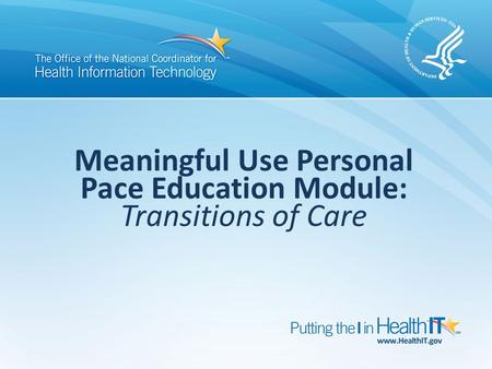 Meaningful Use Personal Pace Education Module: Transitions of Care.